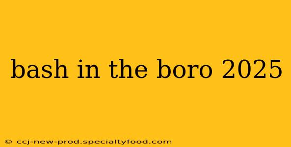 bash in the boro 2025