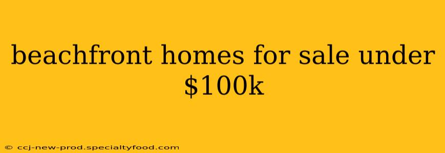 beachfront homes for sale under $100k