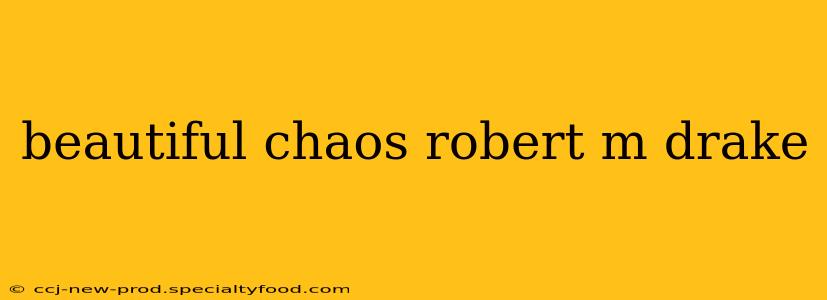beautiful chaos robert m drake