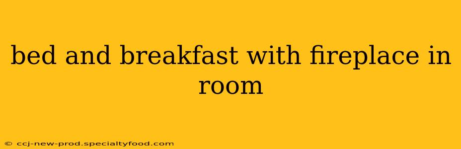 bed and breakfast with fireplace in room