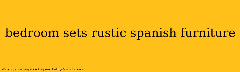 bedroom sets rustic spanish furniture