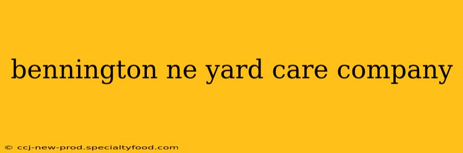bennington ne yard care company