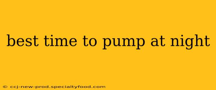 best time to pump at night