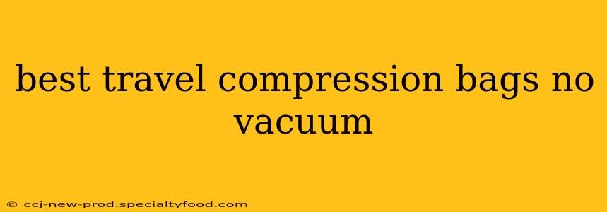 best travel compression bags no vacuum