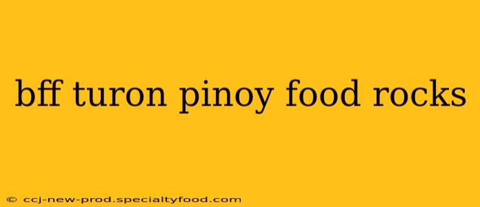 bff turon pinoy food rocks