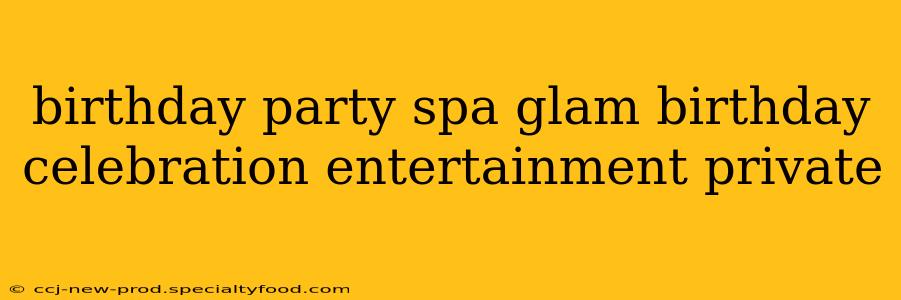 birthday party spa glam birthday celebration entertainment private