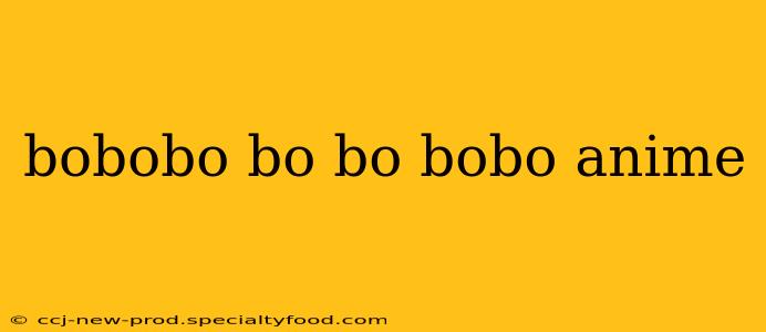 bobobo bo bo bobo anime