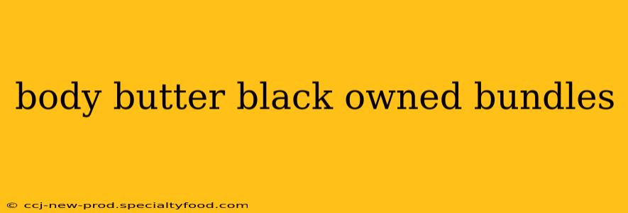 body butter black owned bundles