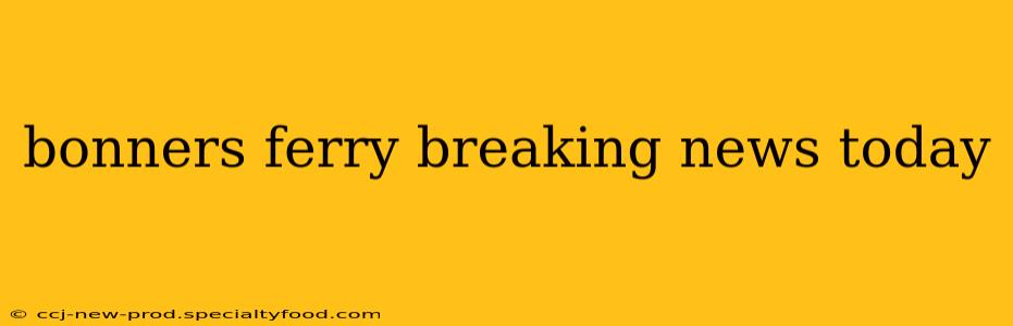 bonners ferry breaking news today