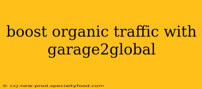 boost organic traffic with garage2global