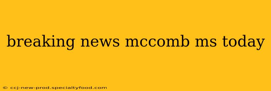 breaking news mccomb ms today