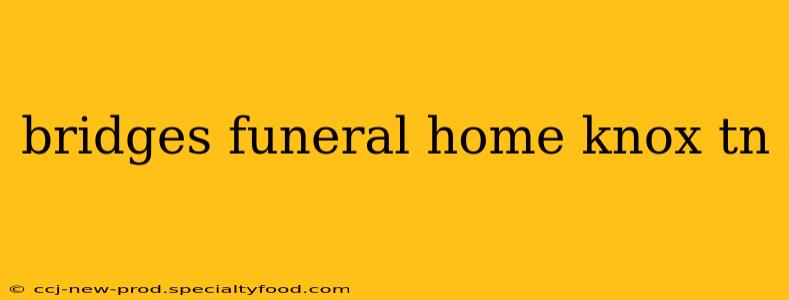 bridges funeral home knox tn