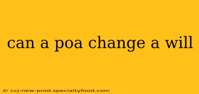 can a poa change a will
