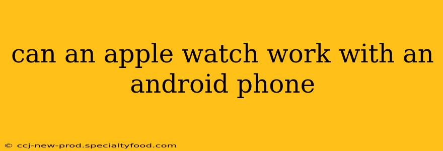 can an apple watch work with an android phone