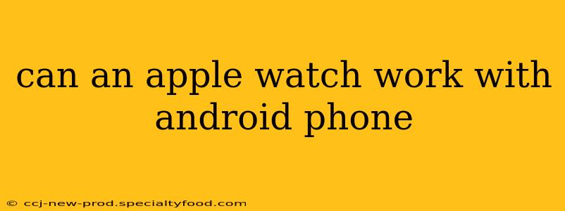 can an apple watch work with android phone