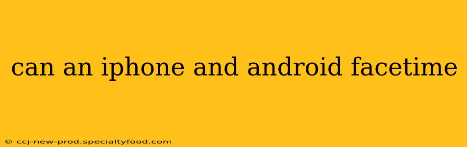 can an iphone and android facetime