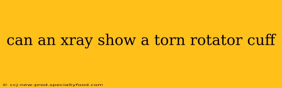 can an xray show a torn rotator cuff