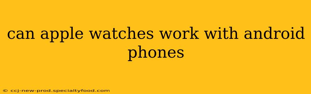 can apple watches work with android phones