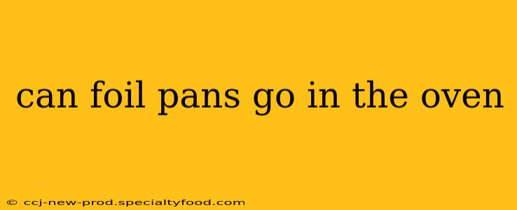 can foil pans go in the oven