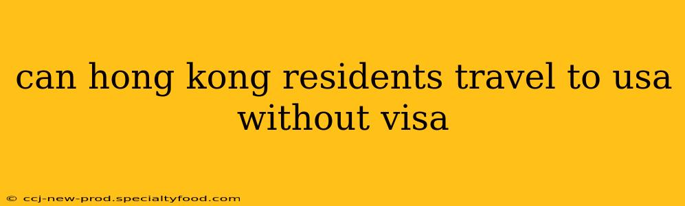 can hong kong residents travel to usa without visa