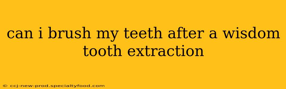 can i brush my teeth after a wisdom tooth extraction