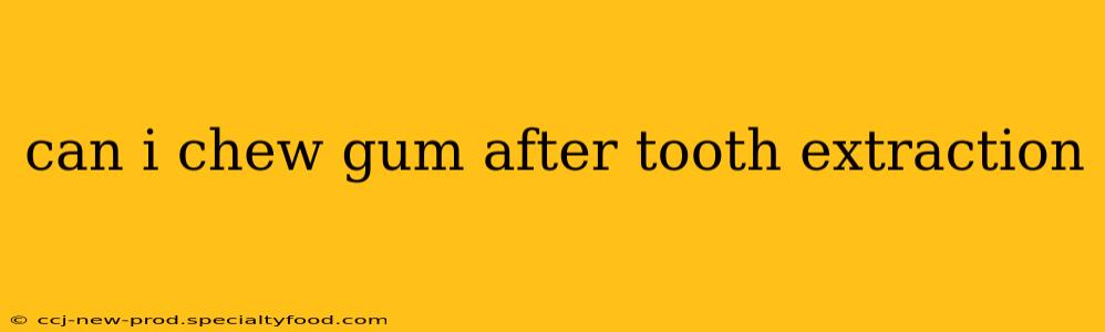 can i chew gum after tooth extraction