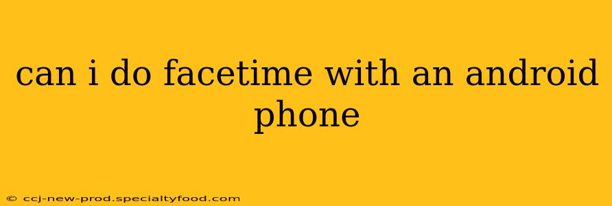 can i do facetime with an android phone
