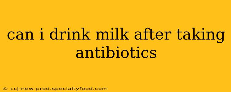 can i drink milk after taking antibiotics