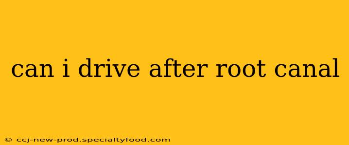 can i drive after root canal