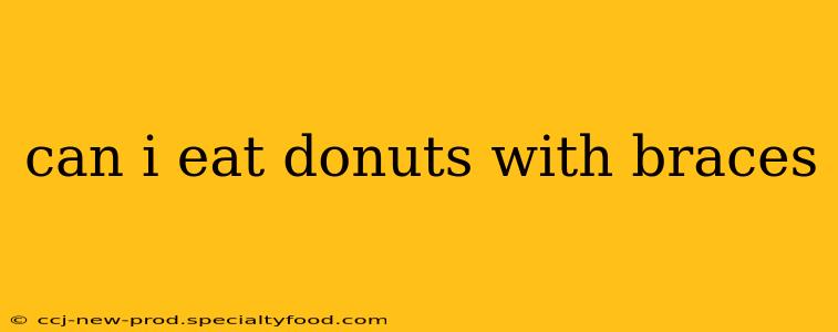 can i eat donuts with braces