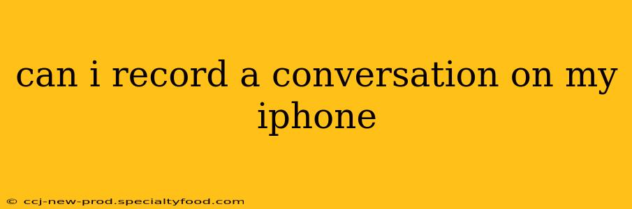 can i record a conversation on my iphone