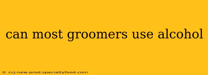 can most groomers use alcohol