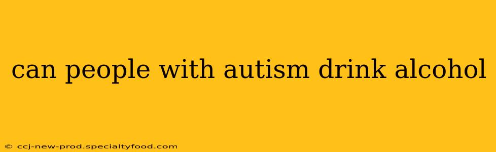 can people with autism drink alcohol