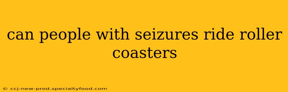 can people with seizures ride roller coasters