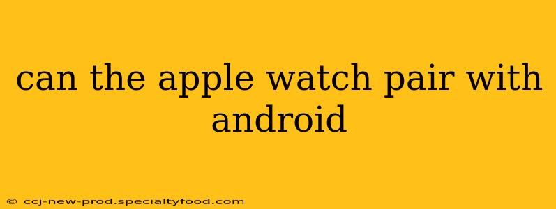 can the apple watch pair with android