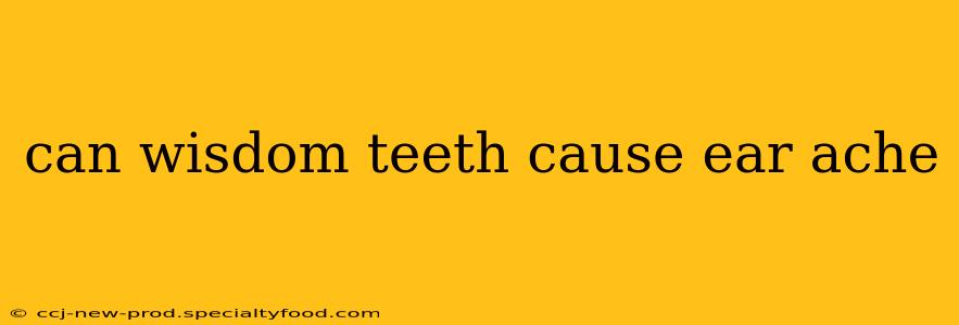 can wisdom teeth cause ear ache