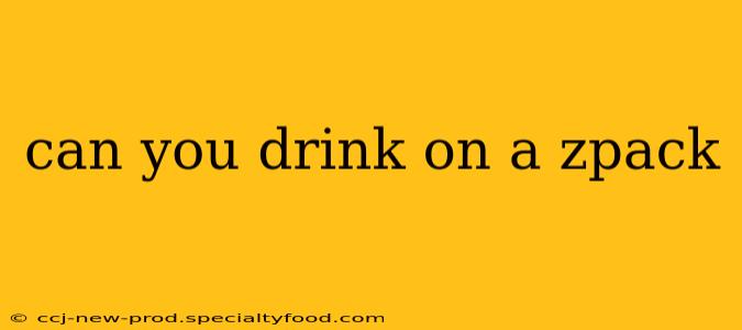 can you drink on a zpack