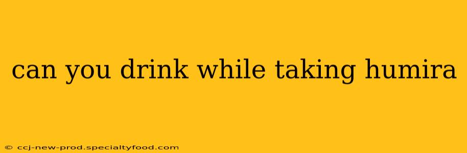 can you drink while taking humira