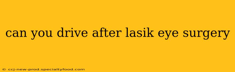can you drive after lasik eye surgery