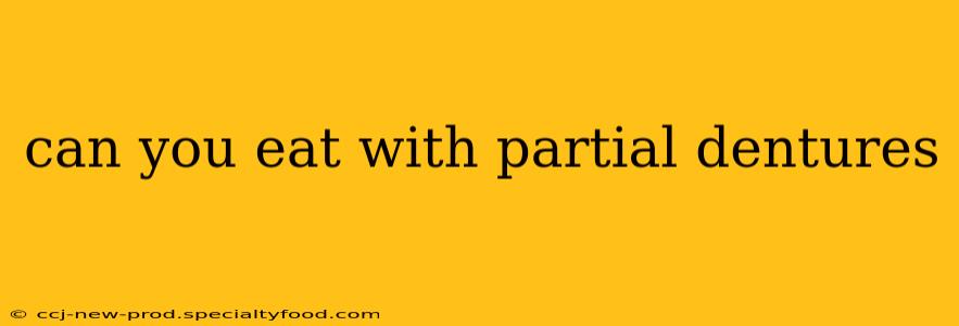 can you eat with partial dentures