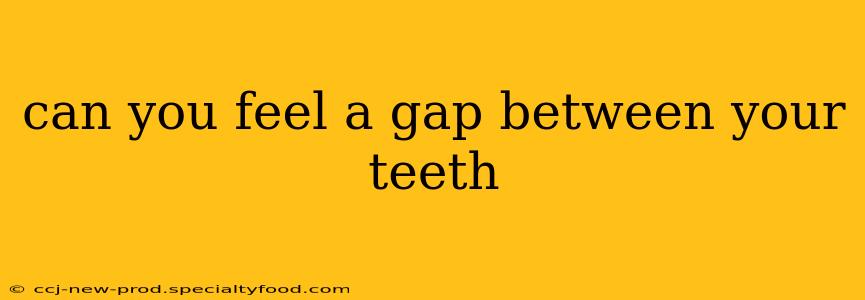 can you feel a gap between your teeth