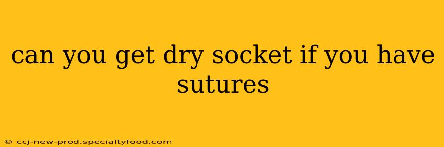 can you get dry socket if you have sutures