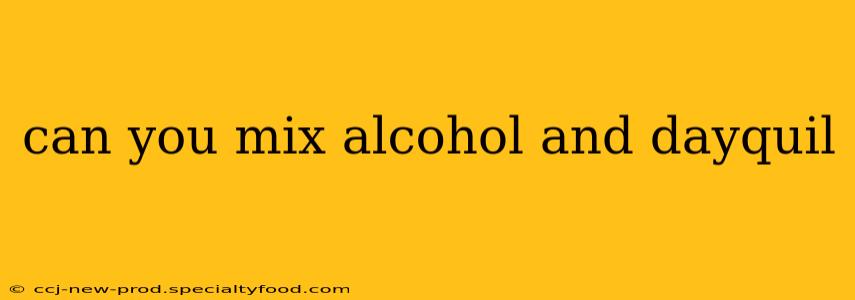 can you mix alcohol and dayquil