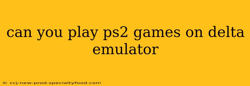 can you play ps2 games on delta emulator