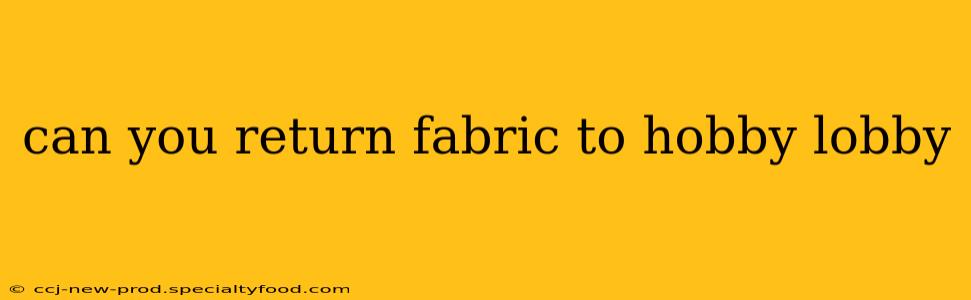 can you return fabric to hobby lobby