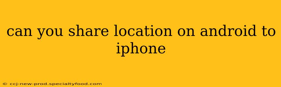 can you share location on android to iphone