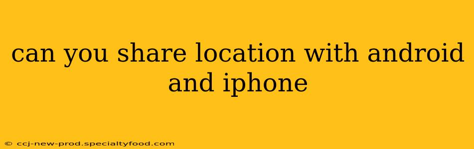 can you share location with android and iphone