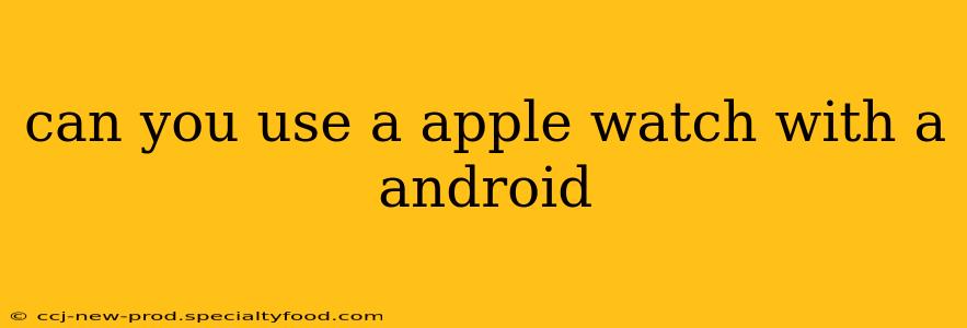 can you use a apple watch with a android