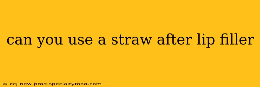 can you use a straw after lip filler