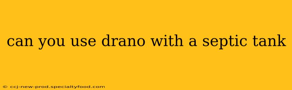 can you use drano with a septic tank